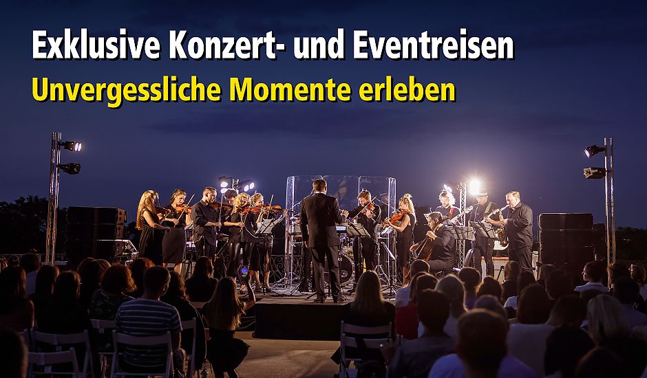Exklusive Konzert- und Eventreisen