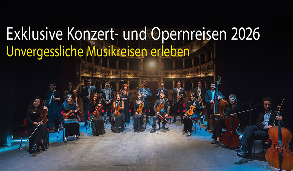 Exklusive Konzert- und Opernreisen 2026